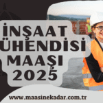 İnşaat Mühendisi Maaşı 2025