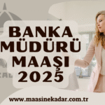 Banka Müdürü Maaşı 2025